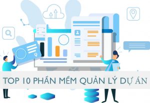 Top 10 phần mềm quản lý dự án