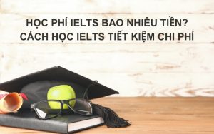 học phí IELTS bao nhiêu tiền