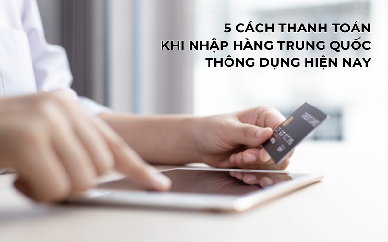 cách thanh toán khi nhập hàng Trung Quốc