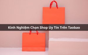 kinh nghiệm chọn shop uy tín trên taobao