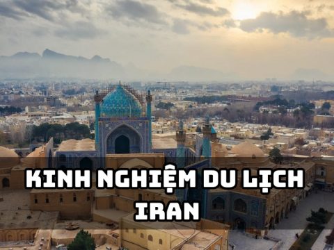 kinh nghiệm du lịch iran