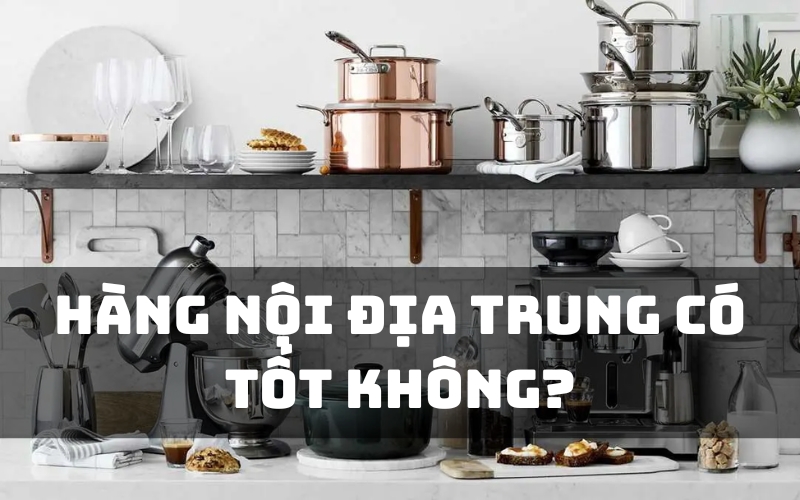 hàng nội địa trung có tốt không