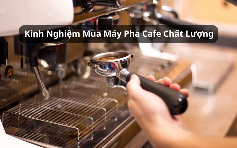 kinh nghiệm mua máy pha cafe