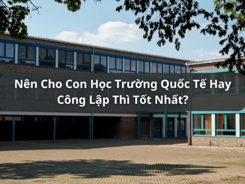 nên cho con học trường quốc tế hay công lập