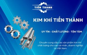 nhà cung cấp vật tư kim khí chất lượng Tiến Thành