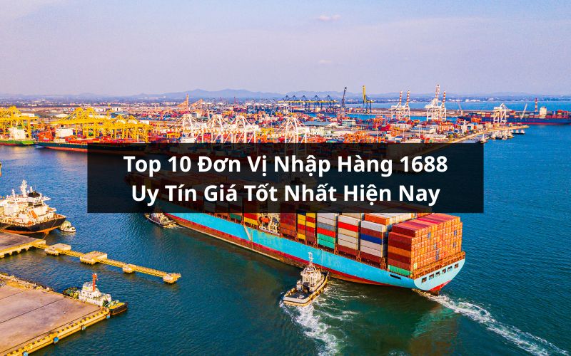 đơn vị nhập hàng 1688 uy tín